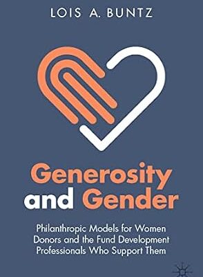 خرید و دانلود نسخه کامل کتاب Generosity and Gender: Philanthropic Models for Women Donors and the Fund Development Professionals Who Support Them