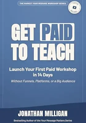خرید و دانلود نسخه کامل کتاب Get Paid to Teach: Launch Your First Paid Workshop in 14 Days Without Funnels, Platforms, or a Big Audience (The Market Your Message Workshop Series)