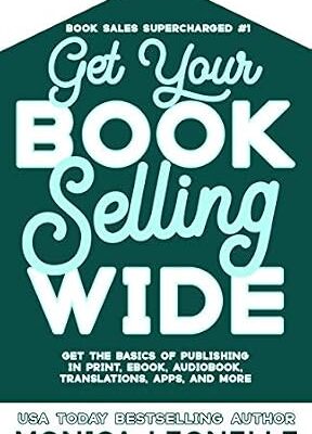 خرید و دانلود نسخه کامل کتاب Get Your Book Selling Wide: Get the Basics of Publishing in Print, Ebook, Audiobook, Translations, Apps, and More (Book Sales Supercharged #1)