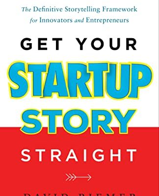 خرید و دانلود نسخه کامل کتاب Get Your Startup Story Straight: The Definitive Storytelling Framework for Innovators and Entrepreneurs Kindle Edition
