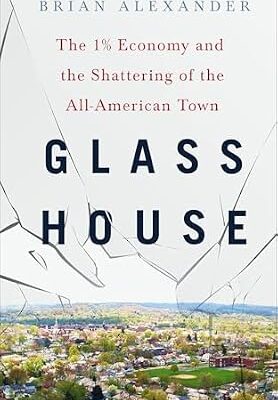 خرید و دانلود نسخه کامل کتاب Glass House: The 1% Economy and the Shattering of the All-American Town