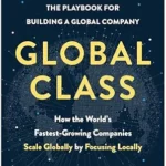 خرید و دانلود نسخه کامل کتاب Global Class: How the World’s Fastest-Growing Companies Scale Globally by Focusing Locally