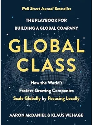 خرید و دانلود نسخه کامل کتاب Global Class: How the World’s Fastest-Growing Companies Scale Globally by Focusing Locally