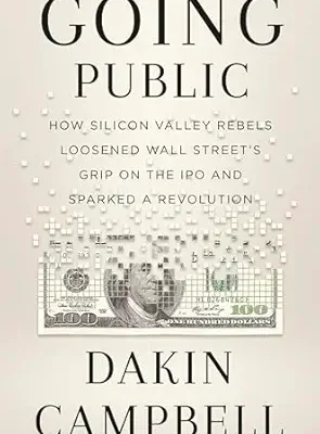 خرید و دانلود نسخه کامل کتاب Going Public: How Silicon Valley Rebels Loosened Wall Street’s Grip on the IPO and Sparked a Revolution