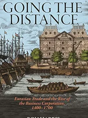 خرید و دانلود نسخه کامل کتاب Going the Distance: Eurasian Trade and the Rise of the Business Corporation, 1400–1700 (The Princeton Economic History of the Western World Book 82)