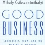 خرید و دانلود نسخه کامل کتاب Good Business: Leadership, Flow, and the Making of Meaning Kindle Edition