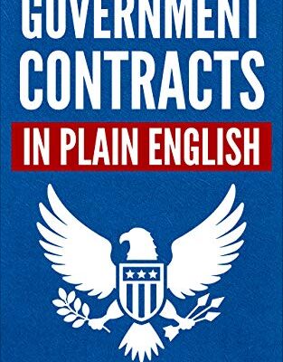 خرید و دانلود نسخه کامل کتاب Government Contracts in Plain English: What You Need to Know About the FAR (Federal Acquisition Regulation), DFARS, Subcontracts, Small Business Set-Asides, … Contracts in Plain English Series) Kindle Edition
