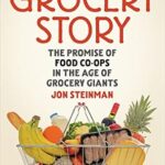 خرید و دانلود نسخه کامل کتاب Grocery Story: The Promise of Food Co-ops in the Age of Grocery Giants