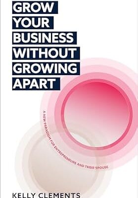 خرید و دانلود نسخه کامل کتاب Grow Your Business Without Growing Apart: A new paradigm for entrepreneurial couples