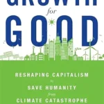 خرید و دانلود نسخه کامل کتاب Growth for Good: Reshaping Capitalism to Save Humanity from Climate Catastrophe
