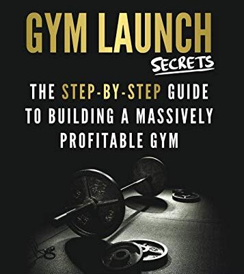 خرید و دانلود نسخه کامل کتاب Gym Launch Secrets: The Step-By-Step Guide To Building A Massively Profitable Gym [Print Replica] Kindle Edition