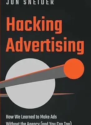 خرید و دانلود نسخه کامل کتاب Hacking Advertising: How We Learned to Make Ads Without the Agency (And You Can Too)