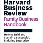 خرید و دانلود نسخه کامل کتاب Harvard Business Review Family Business Handbook: How to Build and Sustain a Successful, Enduring Enterprise (HBR Handbooks) Kindle Edition