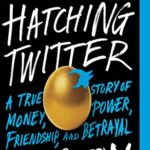 خرید و دانلود نسخه کامل کتاب Hatching Twitter: A True Story of Money, Power, Friendship, and Betrayal Kindle Edition