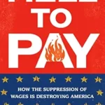 خرید و دانلود نسخه کامل کتاب Hell to Pay: How the Suppression of Wages Is Destroying America
