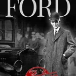 خرید و دانلود نسخه کامل کتاب Henry Ford: A Life from Beginning to End – Founder of Ford Motor Company (Greatest Business Leaders of All Time Book 1)