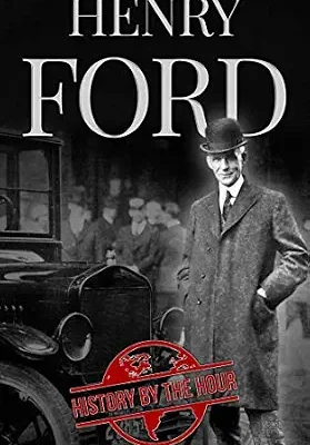 خرید و دانلود نسخه کامل کتاب Henry Ford: A Life from Beginning to End – Founder of Ford Motor Company (Greatest Business Leaders of All Time Book 1)