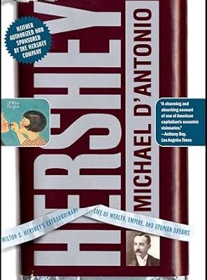 خرید و دانلود نسخه کامل کتاب Hershey: Milton S. Hershey’s Extraordinary Life of Wealth, Empire, and Utopian Dreams