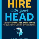 خرید و دانلود نسخه کامل کتاب Hire With Your Head: Using Performance-Based Hiring to Build Outstanding Diverse Teams