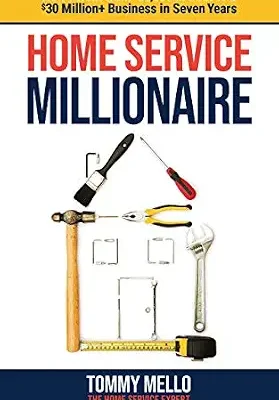 خرید و دانلود نسخه کامل کتاب Home Service Millionaire: How I Went from $50,000 in Debt to a $30 Million+ Business in Seven Years