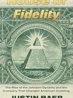 خرید و دانلود نسخه کامل کتاب House of Fidelity: The Rise of the Johnson Dynasty and the Company That Changed American Investing
