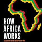خرید و دانلود نسخه کامل کتاب How Africa Works: Success and Failure on the World’s Last Developmental Frontier