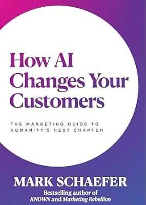 خرید و دانلود نسخه کامل کتاب How AI Changes Your Customers: The Marketing Guide to Humanity’s Next Chapter