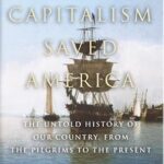خرید و دانلود نسخه کامل کتاب How Capitalism Saved America: The Untold History of Our Country, from the Pilgrims to the Present