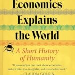 خرید و دانلود نسخه کامل کتاب How Economics Explains the World: A Short History of Humanity: A Brief and Powerful Economic History with Timeless Lessons, Perfect for Fall 2024, Learn How Markets Mold Society