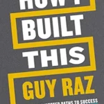 خرید و دانلود نسخه کامل کتاب How I Built This: The Unexpected Paths to Success from the World’s Most Inspiring Entrepreneurs