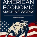 خرید و دانلود نسخه کامل کتاب How The American Economic Machine Works: Understand How Money Is Made And How The Economy Works