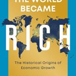 خرید و دانلود نسخه کامل کتاب How the World Became Rich: The Historical Origins of Economic Growth 1st Edition