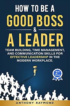 خرید و دانلود نسخه کامل کتاب How to be a Good Boss and a Leader: Team Building, Time Management, and Communication Skills for Effective Leadership in the Modern Workplace_6a79920d6c02d.jpeg خرید و دانلود نسخه کامل کتاب How to be a Good Boss and a Leader: Team Building, Time Management, and Communication Skills for Effective Leadership in the Modern Workplace