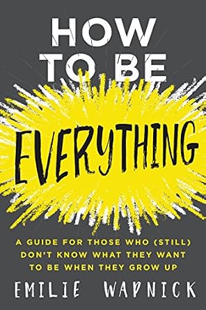 خرید و دانلود نسخه کامل کتاب How to Be Everything: A Guide for Those Who (Still) Don’t Know What They Want to Be When They Grow Up_6a7ee8e144cef.jpeg خرید و دانلود نسخه کامل کتاب How to Be Everything: A Guide for Those Who (Still) Don’t Know What They Want to Be When They Grow Up