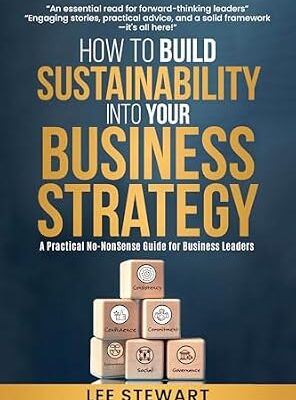 خرید و دانلود نسخه کامل کتاب How to Build Sustainability into Your Business Strategy: A Practical, Comprehensive Guide for Business Leaders
