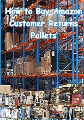 خرید و دانلود نسخه کامل کتاب How to Buy Amazon Customer Returns Pallets: Make Money with Liquidation Pallets from Amazon