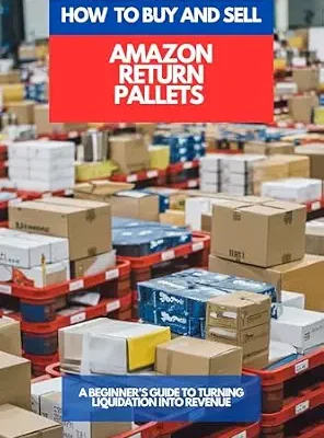 خرید و دانلود نسخه کامل کتاب HOW TO BUY AND SELL AMAZON RETURN PALLETS : A Beginner’s Guide To Turning Liquidation Into Revenue