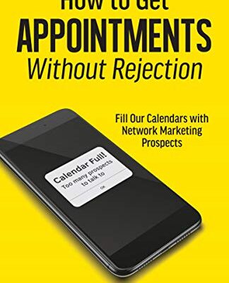 خرید و دانلود نسخه کامل کتاب How to Get Appointments Without Rejection: Fill Our Calendars with Network Marketing Prospects Kindle Edition