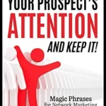 خرید و دانلود نسخه کامل کتاب How to Get Your Prospect’s Attention and Keep It!: Magic Phrases for Network Marketing