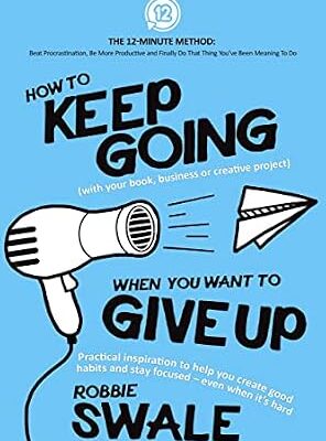 خرید و دانلود نسخه کامل کتاب How to Keep Going (with your book, business or creative project) When You Want to Give Up: Practical inspiration to help you create good habits and stay … Thing You’ve Been Meaning To Do Book 2)