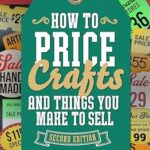 خرید و دانلود نسخه کامل کتاب How to Price Crafts and Things You Make to Sell: Successful Craft Business Ideas for Pricing on Etsy, to Stores, at Craft Shows & Everywhere Else