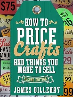 خرید و دانلود نسخه کامل کتاب How to Price Crafts and Things You Make to Sell: Successful Craft Business Ideas for Pricing on Etsy, to Stores, at Craft Shows & Everywhere Else