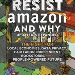 خرید و دانلود نسخه کامل کتاب How to Resist Amazon and Why: The Fight for Local Economics, Data Privacy, Fair Labor, Independent Bookstores, and a People-Powered Future!