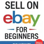 خرید و دانلود نسخه کامل کتاب How to Sell on eBay for Beginners 2025: The Ultimate Step-by-Step Guide to eBay Success