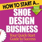 خرید و دانلود نسخه کامل کتاب How to Start a Shoe Design Business: Start Up Tips to Boost Your Shoe Design Business Success Kindle Edition