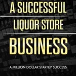 خرید و دانلود نسخه کامل کتاب How to Start, Run & Grow a Successful Liquor Store Business: A Million Dollar Startup Guide to Success