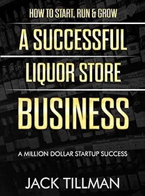 خرید و دانلود نسخه کامل کتاب How to Start, Run & Grow a Successful Liquor Store Business: A Million Dollar Startup Guide to Success