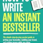 خرید و دانلود نسخه کامل کتاب How to Write an Instant Bestseller: The simple step-by-step pocket guide to writing your bestseller, building your brand, and making money while you sleep