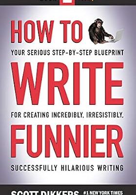 خرید و دانلود نسخه کامل کتاب How to Write Funnier: Book Two of Your Serious Step-by-Step Blueprint for Creating Incredibly, Irresistibly, Successfully Hilarious Writing (How to Write Funny 2)