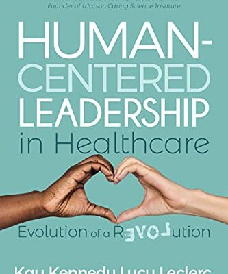 خرید و دانلود نسخه کامل کتاب Human-Centered Leadership in Healthcare: Evolution of a Revolution Kindle Edition